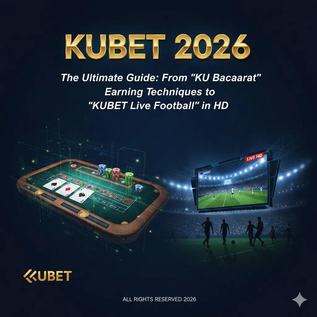 [ฉบับจัดเต็ม] คู่มือ KUBET 2026: เจาะลึกตั้งแต่เทคนิคทำเงิน ‘KU บาคาร่า’ ไปจนถึง ‘KUBET ดูบอล’ สดระดับ HD